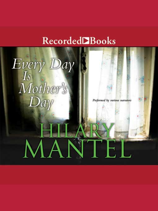 Title details for Every Day Is Mother's Day by Hilary Mantel - Available